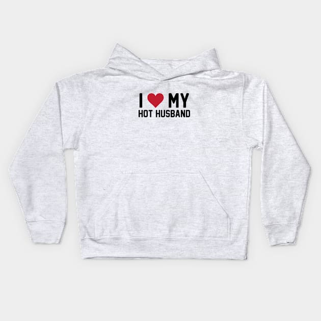 I Love My Hot Husband Kids Hoodie by Venus Complete